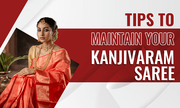 tips to maintain your kanjivaram saree